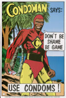 Condoman says: Don't be shame, be game. Use condoms! [inscribed]