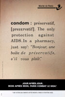 Condom : préservatif, [prezervetif]. The only protection against AIDS. In a pharmacy, just say: Bonjour, un boîte de préservatifs, s'il vous plait [inscribed]